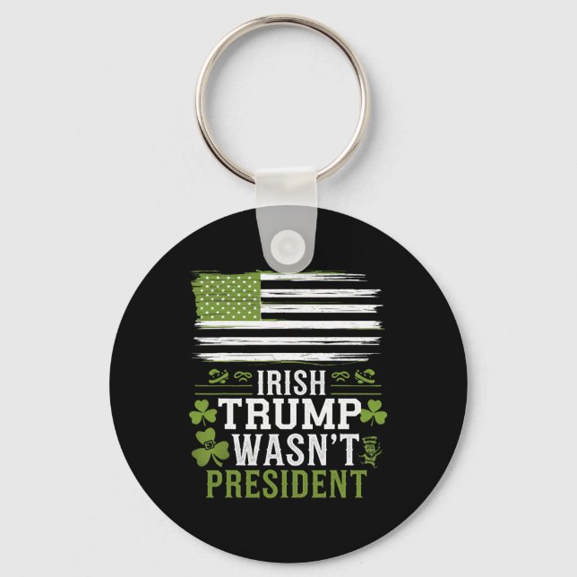 Irish Trump Was Not The President Funny St-patrick Key Ring (Front)