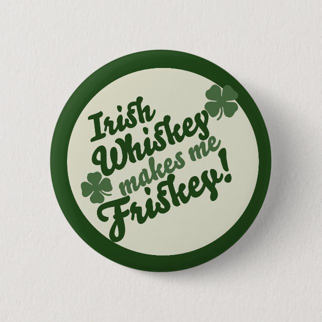 Irish Whiskey makes me friskey 6 Cm Round Badge (Front)
