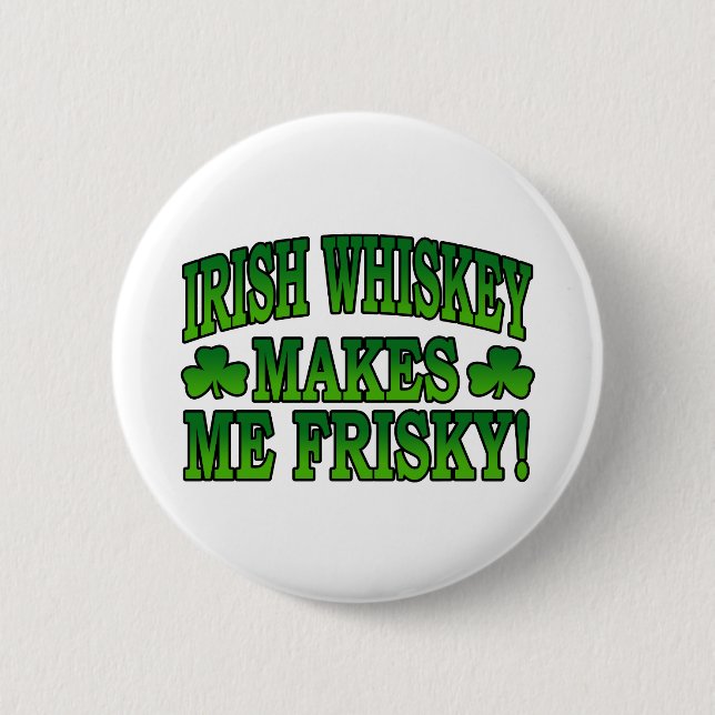 Irish Whiskey Makes Me Friskey Button (Front)