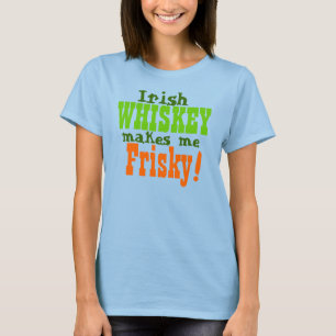 Irish Whiskey Makes Me Frisky T-Shirt