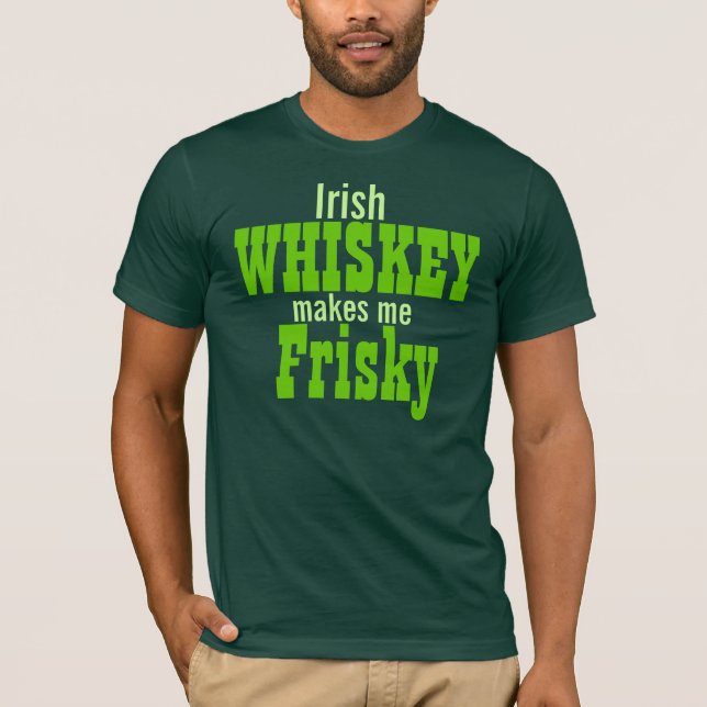 Irish Whiskey Makes Me Frisky T-Shirt (Front)