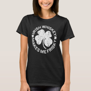 Irish Whiskey Makes Me Frisky T-Shirt St Patricks
