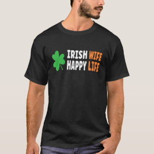 Irish Wife Happy Life Funny Éire Ireland Flag Iris T-Shirt
