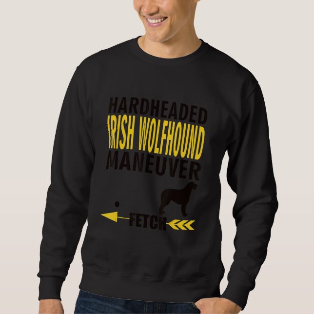 Irish Wolfhound Dog Owners K9 Puppy Hardheaded Man Sweatshirt (Front)