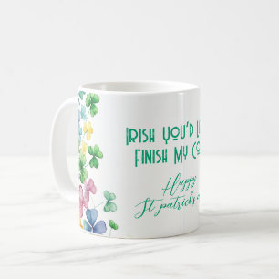 Irish You’d Let Me Finish My Coffee Mug