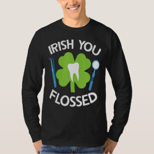 Irish You Flossed Irish Party Dentist Dental Assis T-Shirt