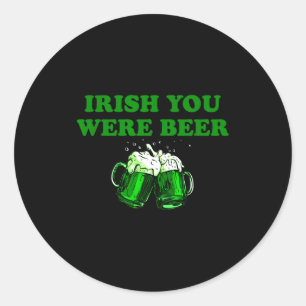 Irish You Were Beer, Funny Beer St Patricks Day  Classic Round Sticker