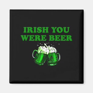 Irish You Were Beer, Funny Beer St Patricks Day Magnet