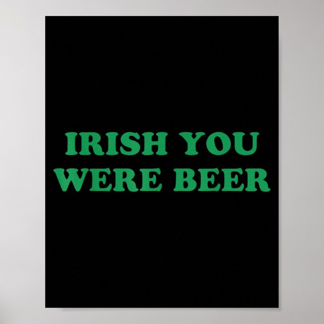 Irish You were Beer Funny St Patricks Day Drinking Poster (Front)