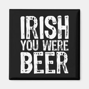 Irish You Were Beer Funny St. Patrick's Day  Magnet