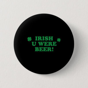 Irish You Were Beer Shirt Drinking Men Women St Pa 6 Cm Round Badge