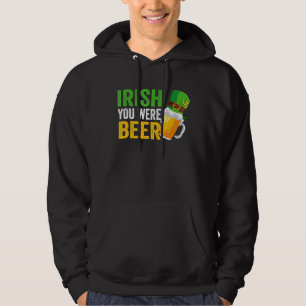 Irish You Were Beer St Patrick Day Drinking Day Hoodie