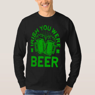 Irish You Were Beer St Patrick Day Drinking T-Shirt