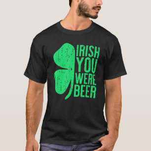 Irish You Were Beer St Patrick Day Drinking T-Shirt
