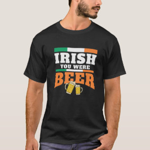 Irish You Were Beer St Patricks Day Ireland Drinki T-Shirt