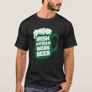 Irish You Were Beer  St Patrick's Day Party Drinki T-Shirt