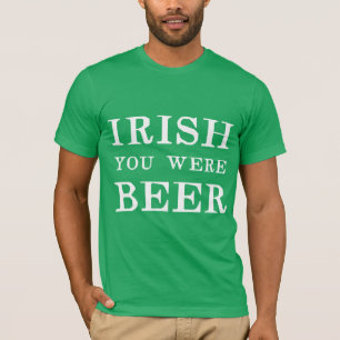 Irish You Were Beer - St Patricks Day T-Shirt