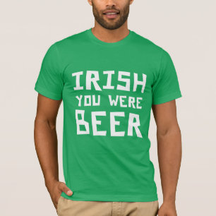 Irish You Were Beer - St Patricks Day T-Shirt