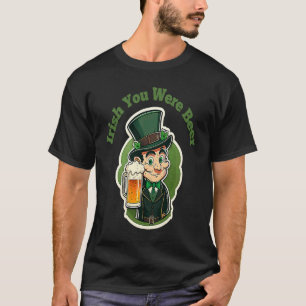 Irish You Were Beer St Patty's Day Fun T-Shirt