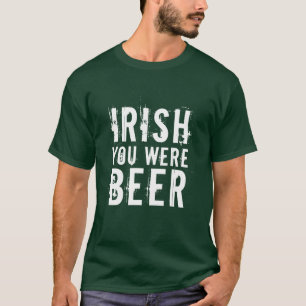 Irish You Were Beer T-Shirt