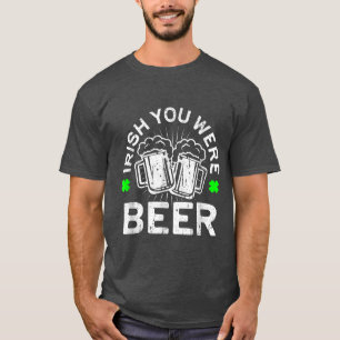Irish You Were Beer T  St Patrick Day Drinking Gif T-Shirt