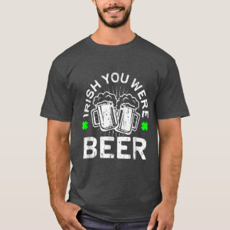 Irish You Were Beer T St Patrick Day Drinking Gif T-Shirt