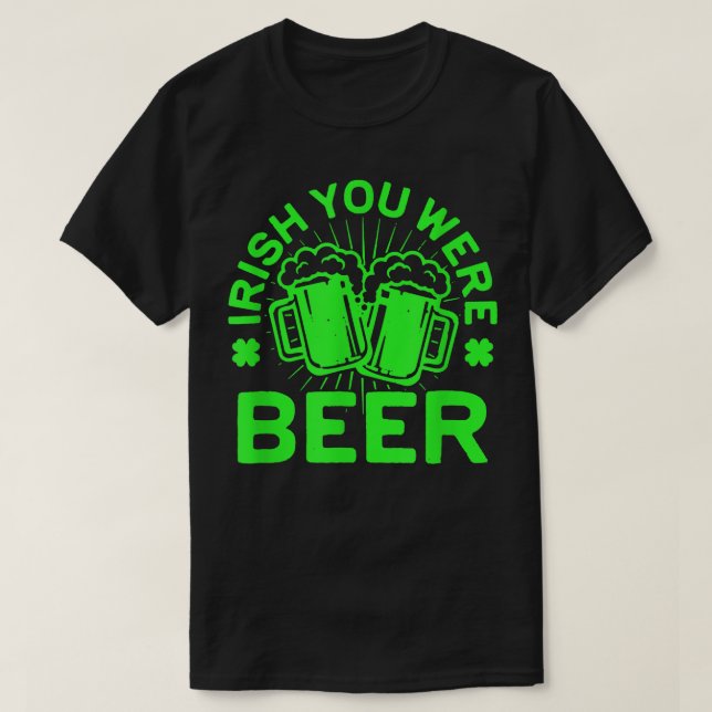 Irish You Were Beer T  St Patrick Day Drinking Gif T-Shirt (Design Front)