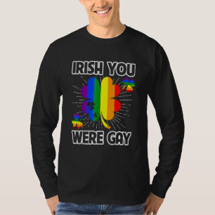 Irish You Were Gay Lgbt Pride Funny St Patricks Da T-Shirt