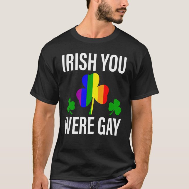 Irish You Were Gay LGBT  St Patricks Day Gay Pride T-Shirt (Front)