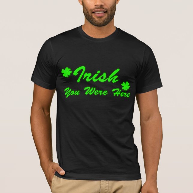 Irish You Were Here T-Shirt (Front)