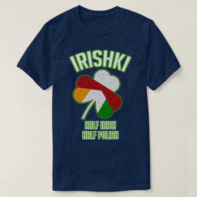 Irishki Half Irish Half Polish St Patricks Day  T-Shirt (Design Front)