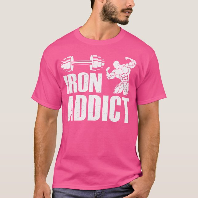 Iron Addict Bodybuilder Workout Funny Weightliftin T-Shirt (Front)