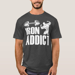 Iron Addict Bodybuilder Workout Funny Weightliftin T-Shirt
