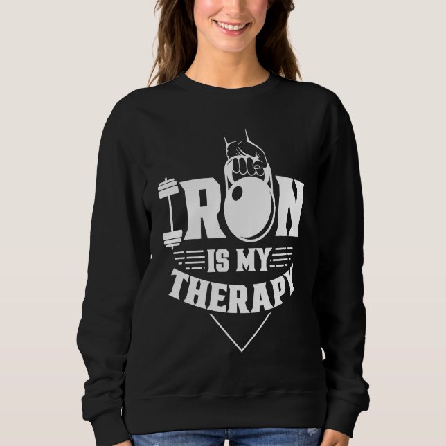 Iron Is My Therapy Workout Training Weightlifting  Sweatshirt (Front)