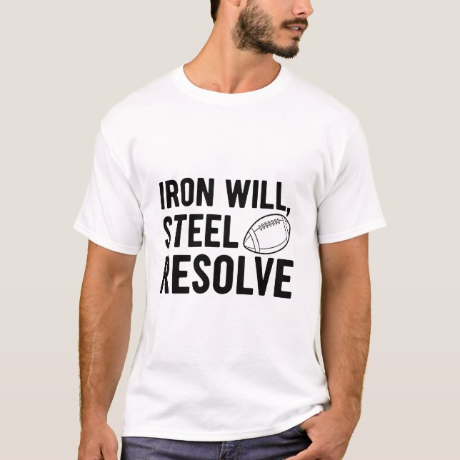 Iron Will Steel Resolve Football Grit Motivational T-Shirt (Front)