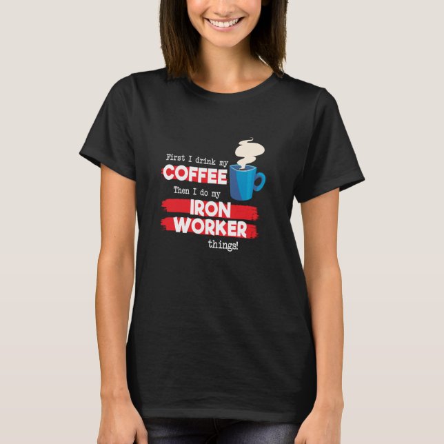 Iron Worker & Coffee   Appreciation Saying T-Shirt (Front)
