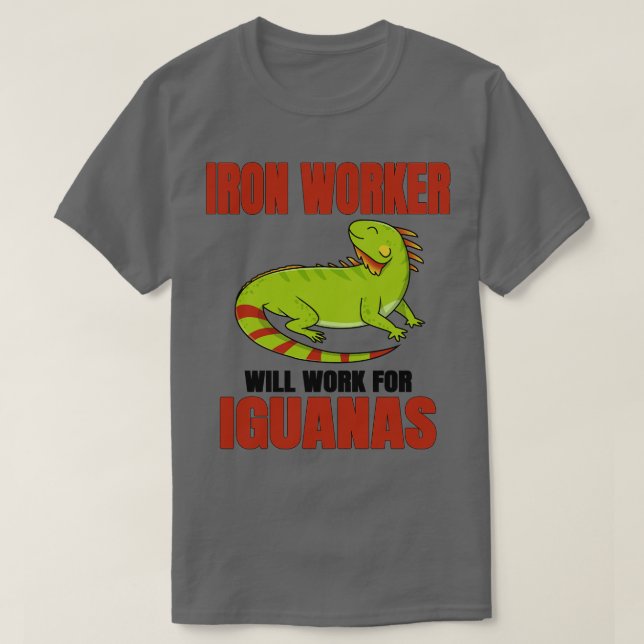 Iron Worker Will Work For Iguanas T-Shirt (Design Front)