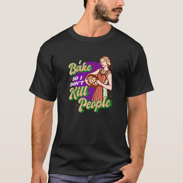 Ironic Baking Motif Bakery Baker Cake T-Shirt (Front)