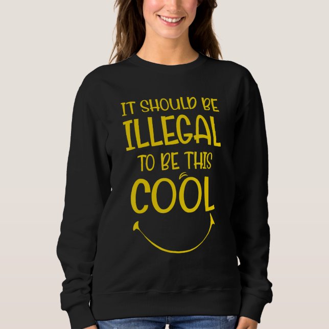 Ironic It Should Be Illegal To Be This Cool Men Sm Sweatshirt (Front)
