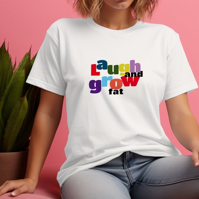 Ironic  laugh and grow fat corolful letter T-Shirt (Creator Uploaded)