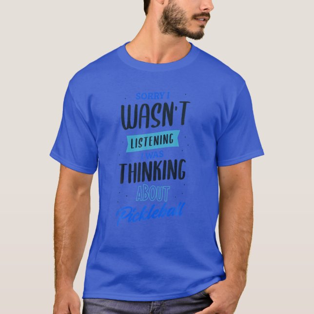 Ironic Quote Thinking About Pickleball T-Shirt (Front)
