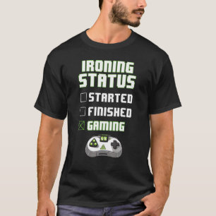 Ironing Status Gaming Funny Gamer Boy Men T-Shirt