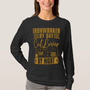 Ironworker By Day Cat By Night Metalworking Ironwo T-Shirt