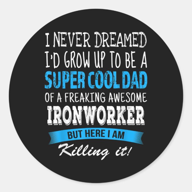 Ironworker Dad Funny I Never Dreamed  Classic Round Sticker (Front)