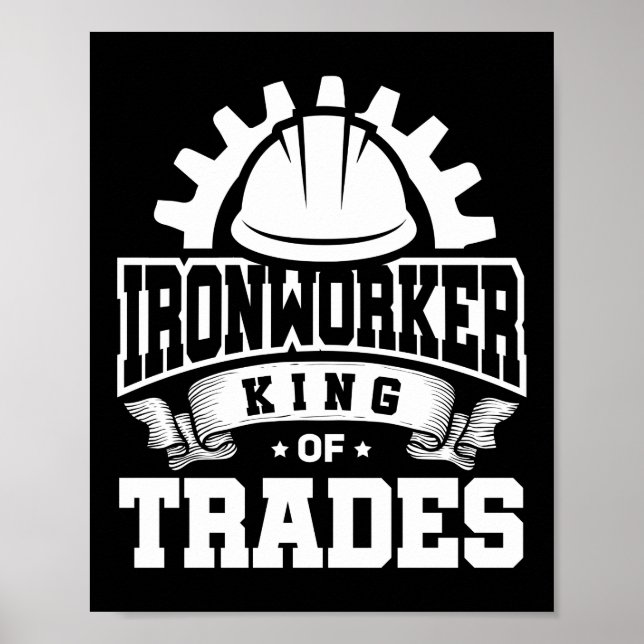 Ironworker King Of Trades Construction Welder Gift Poster (Front)