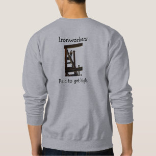Ironworkers Paid To Get High T-Shirt Sweatshirt