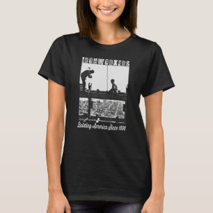 Ironworkers Since 1896 Working On Skyscraper Beam T-Shirt