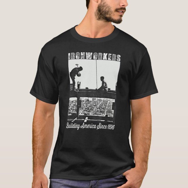 Ironworkers Since 1896 Working On Skyscraper Beam T-Shirt (Front)