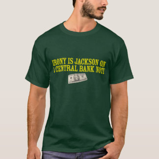 Irony is Jackson on a Central Bank Note T T-Shirt