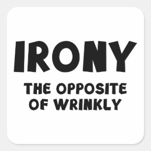 IRONY the opposite of wrinkly Square Sticker